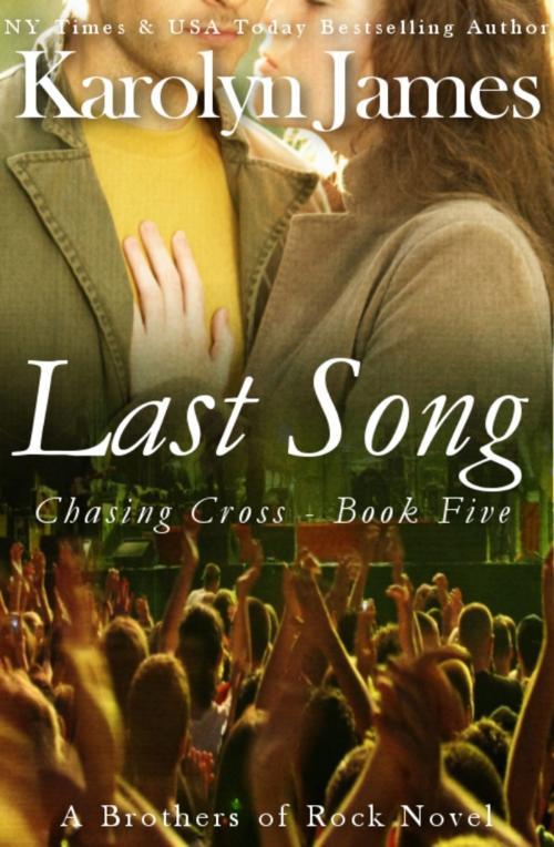 Cover of the book Last Song (Chasing Cross Book Five) (A Brothers of Rock Novel) by Karolyn James, h2hkj