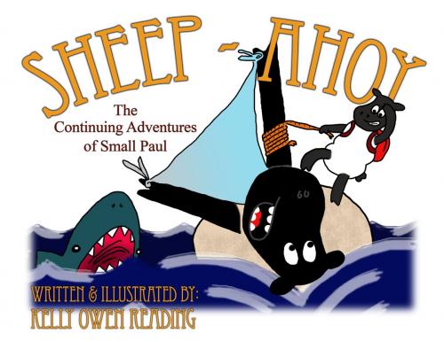 Cover of the book Sheep-Ahoy: The Continuing Adventures of Small Paul by Kelly Reading, Self Published