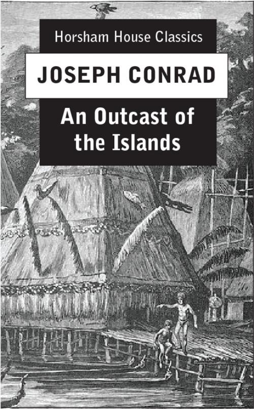Cover of the book An Outcast of the Islands by Joseph Conrad, The Horsham House Press