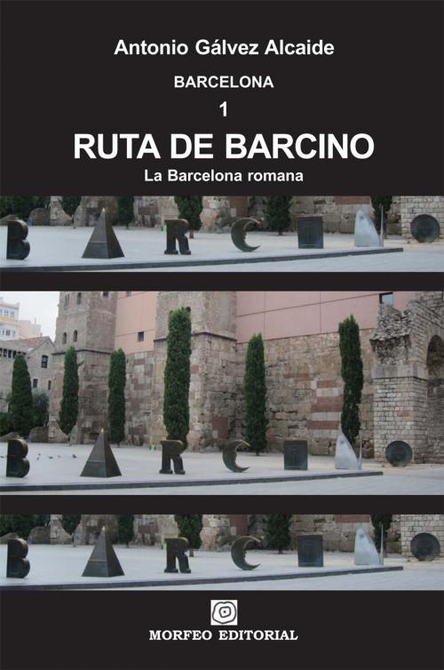 Cover of the book Ruta de Barcino. La Barcelona romana by Antonio Gálvez Alcaide, Author