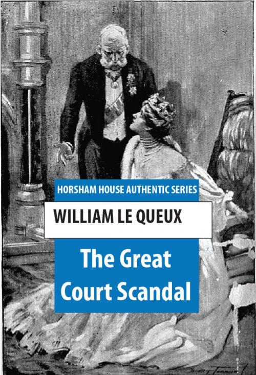 Cover of the book The Great Court Scandal by William Le Queux, The Horsham House Press