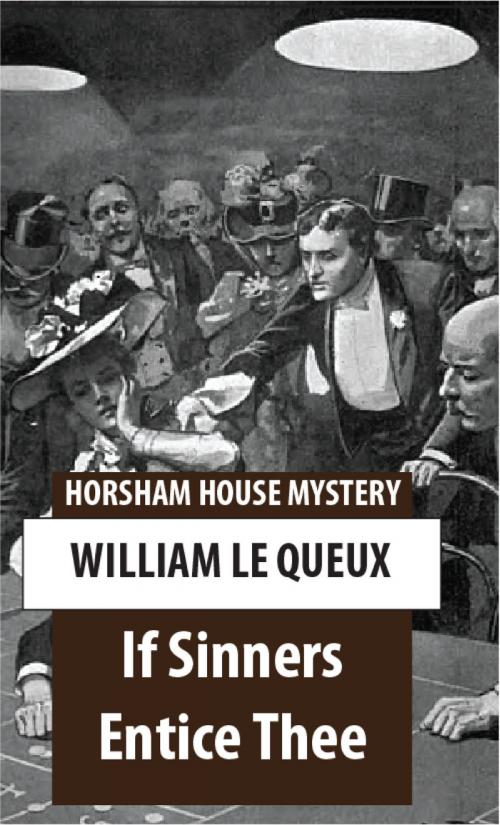 Cover of the book If Sinners Entice Thee by William Le Queux, The Horsham House Press