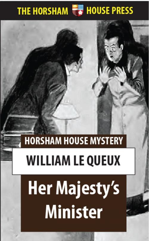 Cover of the book Her Majesty's Minister by William Le Queux, The Horsham House Press