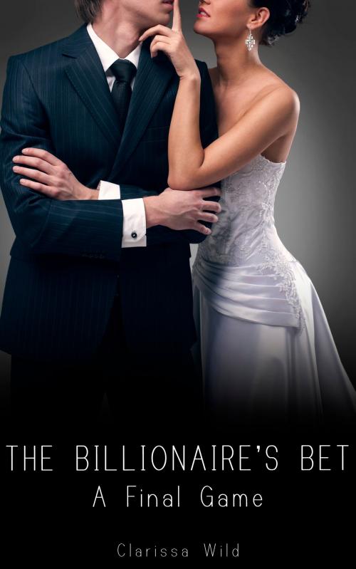 Cover of the book The Billionaire's Bet (#4) by Clarissa Wild, Clarissa Wild