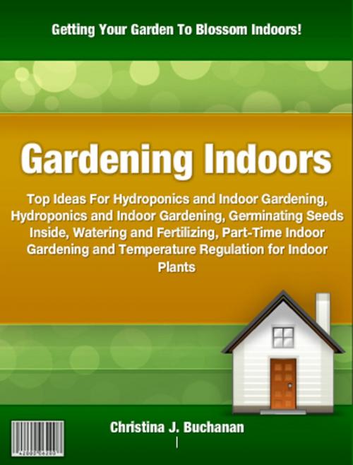 Cover of the book Gardening Indoors by Christina J. Buchanan, Clinton Gilkie