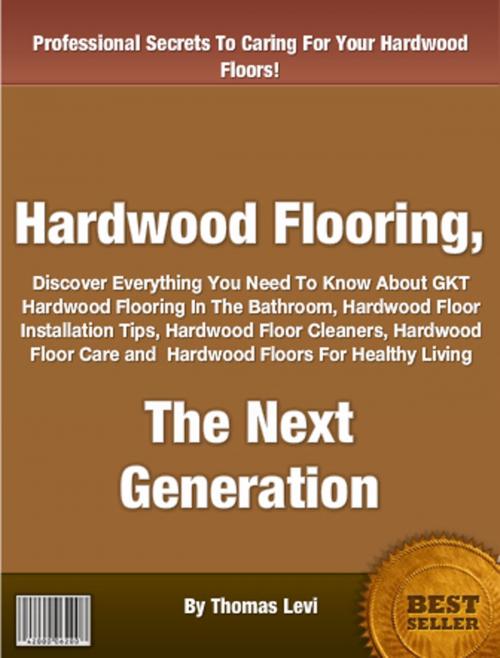 Cover of the book Hardwood Flooring, The Next Generation by Thomas Levi, Clinton Gilkie