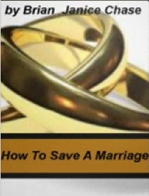 Cover of the book How To Save A Marriage by Brian S. Chase & Janice P. Chase, Clinton Gilkie