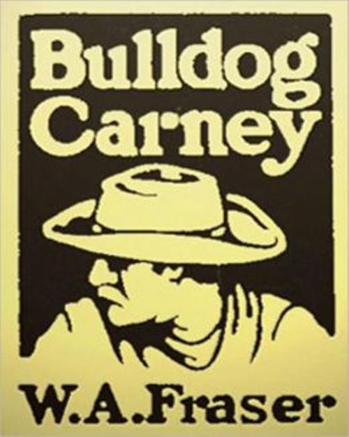 Cover of the book Bulldog Carney by by W.A. Fraser, WDS Publishing