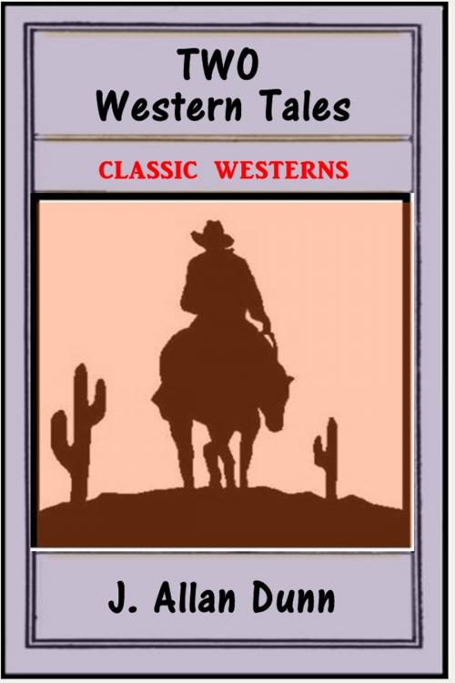 Cover of the book Two Western Tales by J. Allan Dunn, Classic Westerns