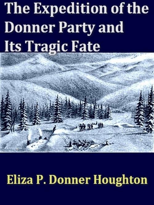 Cover of the book The Expedition of the Donner Party and Its Tragic Fate by Eliza P. Donner Houghton, VolumesOfValue
