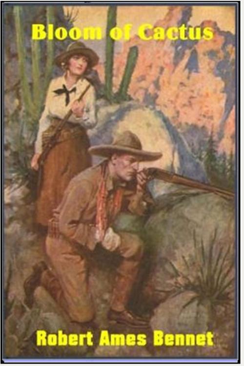 Cover of the book Bloom of Cactus by Robert Ames Bennet, Classic Westerns