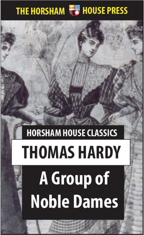 Cover of the book A Group of Noble Dames by Thomas Hardy, The Horsham House Press