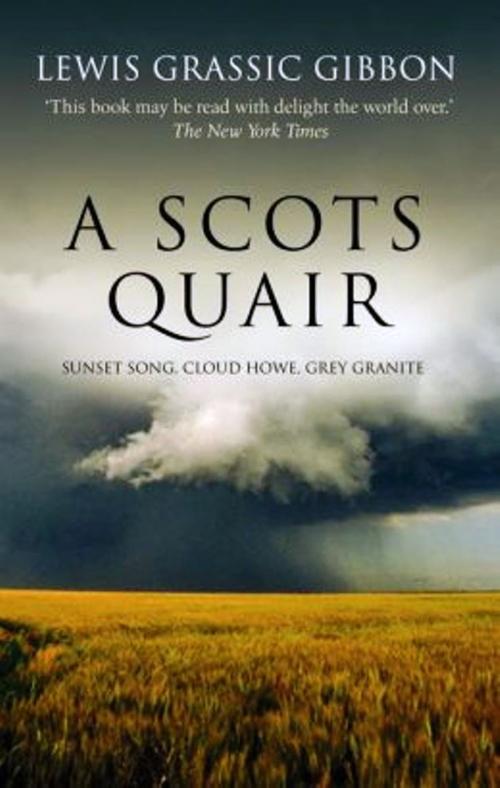 Cover of the book A SCOTS QUAIR SUNSET SONG | CLOUD HOWE | GREY GRANITE by Lewis Grassic Gibbon, WDS Publishing