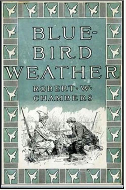Cover of the book Blue Bird Weather by Robert W. Chambers, Classic Romances
