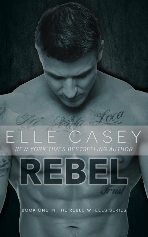 Cover of the book Rebel by Elle Casey, Elle Casey
