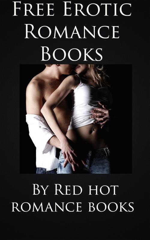 Cover of the book Free Erotic Romance Books by B. Perry, Red-Hot Romance Books