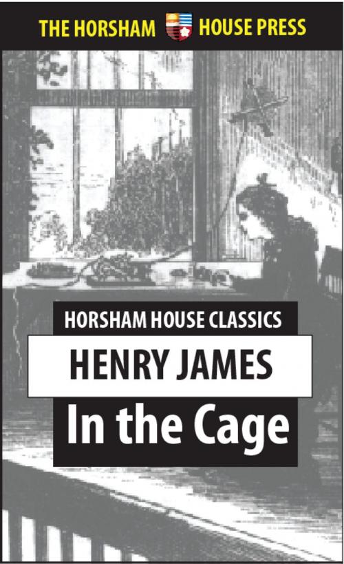 Cover of the book In the Cage by Henry James, The Horsham House Press