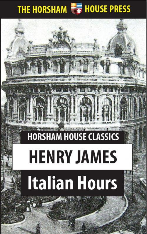 Cover of the book Italian Hours by Henry James, The Horsham House Press