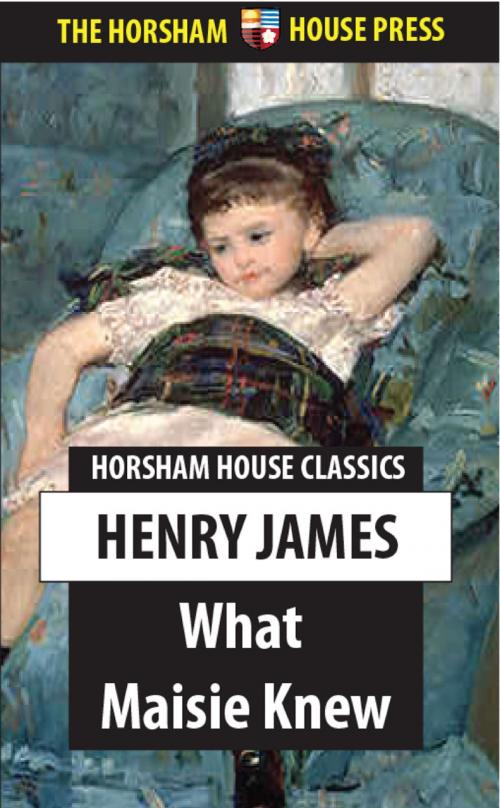 Cover of the book What Maisie Knew by Henry James, The Horsham House Press