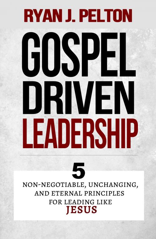 Cover of the book Gospel Driven Leadership by Ryan J. Pelton, Rock House Ink