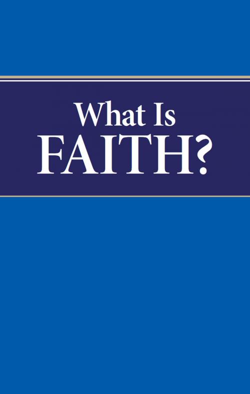 Cover of the book What is Faith? by Herbert W. Armstrong, Philadelphia Church of God, Philadelphia Church of God