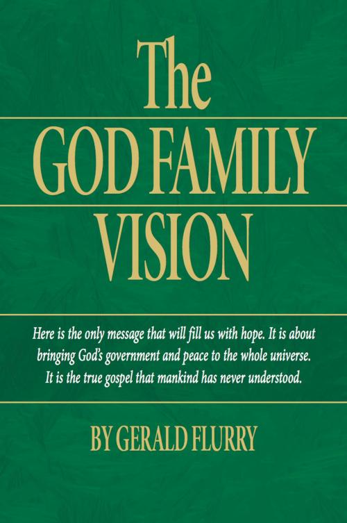 Cover of the book The God Family Vision by Gerald Flurry, Philadelphia Church of God, Philadelphia Church of God