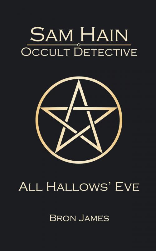 Cover of the book Sam Hain - Occult Detective: #1 All Hallows' Eve by Bron James, Tall Tales