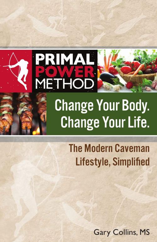 Cover of the book Primal Power Method Change Your Body. Change Your Life. by Gary Collins, MS, Second Nature Publishing, LLC