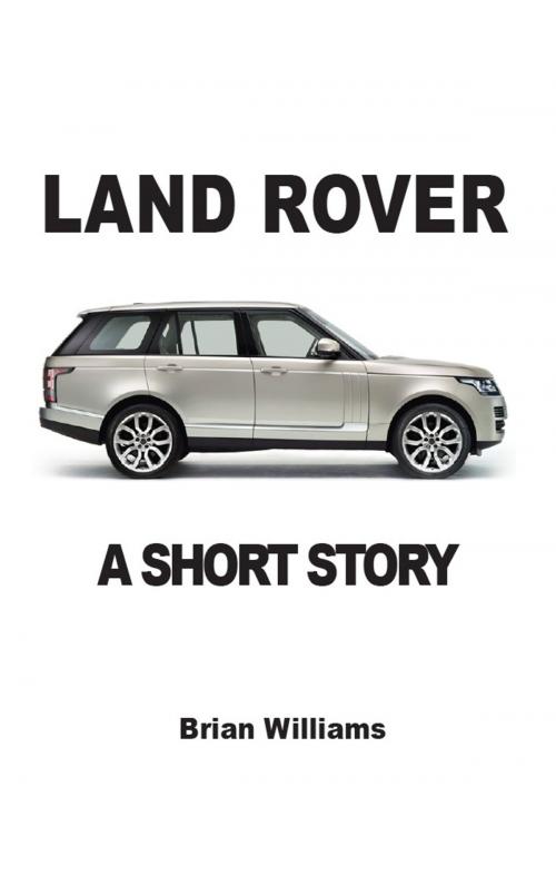 Cover of the book Land Rover: A Short Story by Brian Williams, Prodinnova
