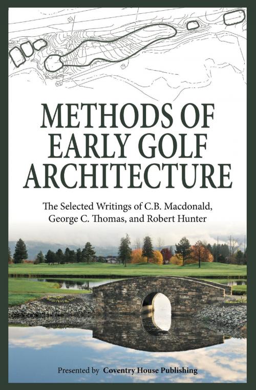 Cover of the book Methods of Early Golf Architecture by C.B. Macdonald, George C. Thomas, Robert Hunter, Coventry House Publishing