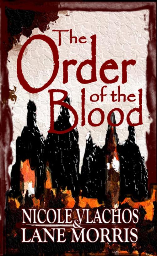Cover of the book The Order of the Blood by Nicole Vlachos, Lane Morris, Black Bed Sheet Books