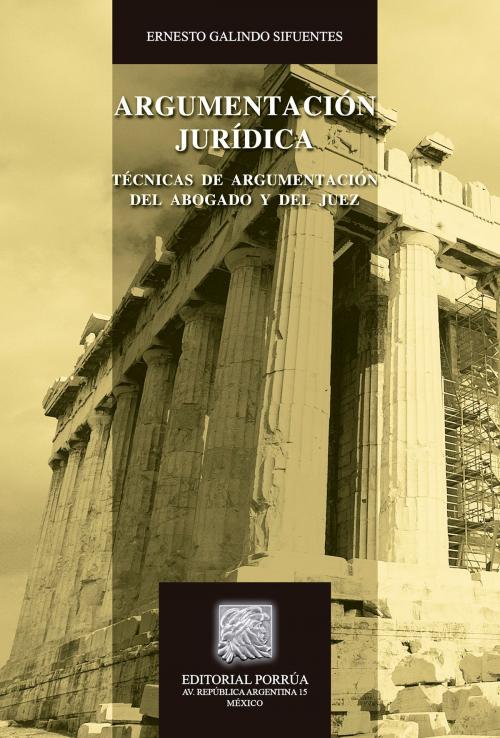 Cover of the book Argumentación jurídica: Técnicas de argumentación del abogado y del juez by Ernesto Galindo Sifuentes, Editorial Porrúa México