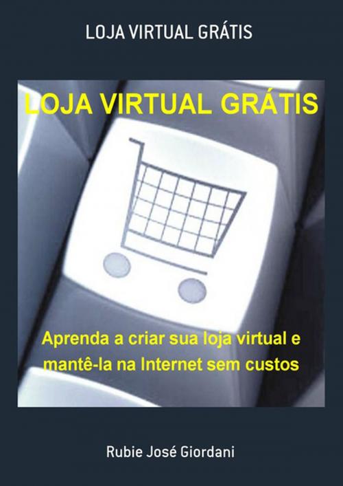 Cover of the book Loja Virtual GrÁtis by Rubie José Giordani, Clube de Autores