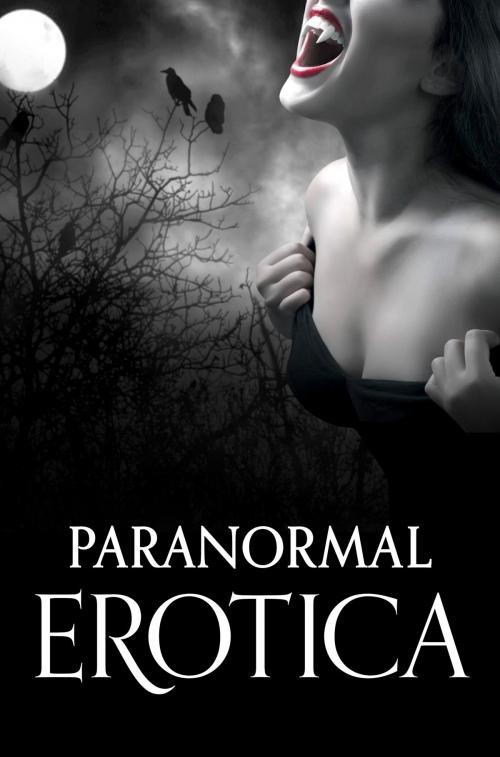 Cover of the book Paranormal Erotica by Rose de Fer, Renarde, Kathleen Tudor, Chrissie Bentley, Morgan Honeyman, Torrance Sené, HarperCollins Publishers