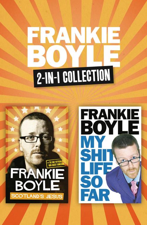 Cover of the book Scotland’s Jesus and My Shit Life So Far 2-in-1 Collection by Frankie Boyle, HarperCollins Publishers