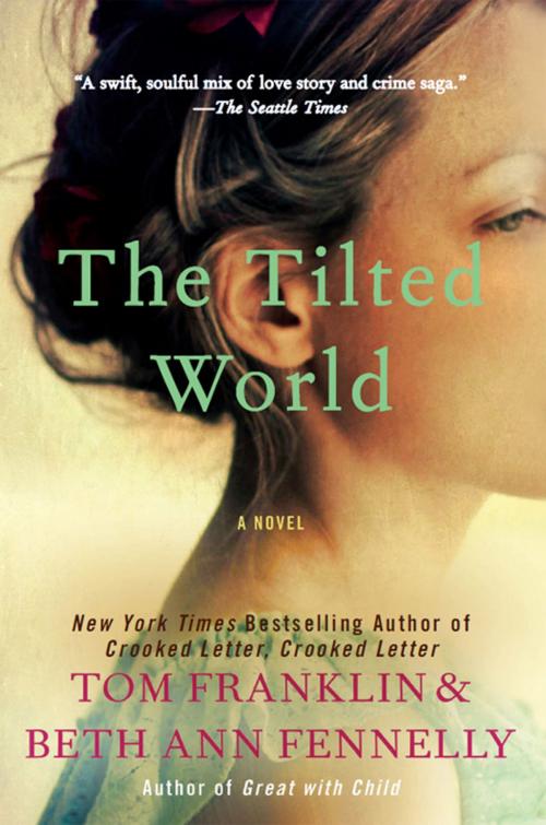Cover of the book The Tilted World by Tom Franklin, Beth Ann Fennelly, William Morrow