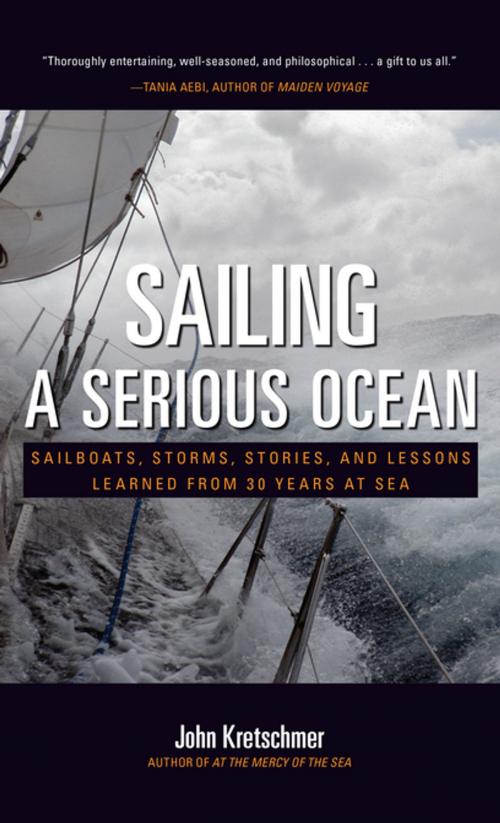 Cover of the book Sailing a Serious Ocean : Sailboats, Storms, Stories and Lessons Learned from 30 Years at Sea by John Kretschmer, Mcgraw-hill