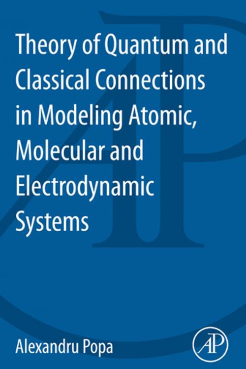 Cover of the book Theory of Quantum and Classical Connections in Modeling Atomic, Molecular and Electrodynamical Systems by Alexandru Popa, Elsevier Science