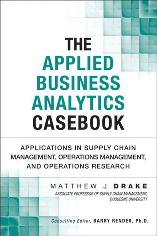 Cover of the book The Applied Business Analytics Casebook by Matthew J. Drake, Pearson Education