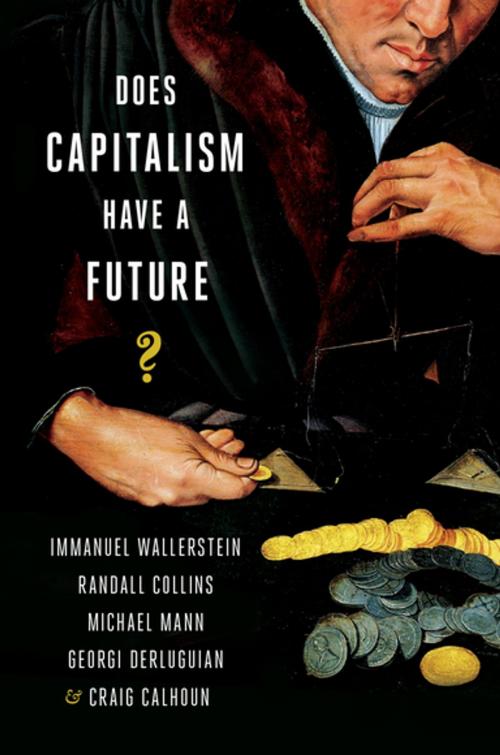 Cover of the book Does Capitalism Have a Future? by Immanuel Wallerstein, Randall Collins, Michael Mann, Georgi Derluguian, Craig Calhoun, Oxford University Press
