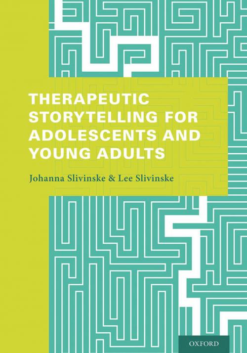 Cover of the book Therapeutic Storytelling for Adolescents and Young Adults by Johanna Slivinske, Lee Slivinske, Oxford University Press
