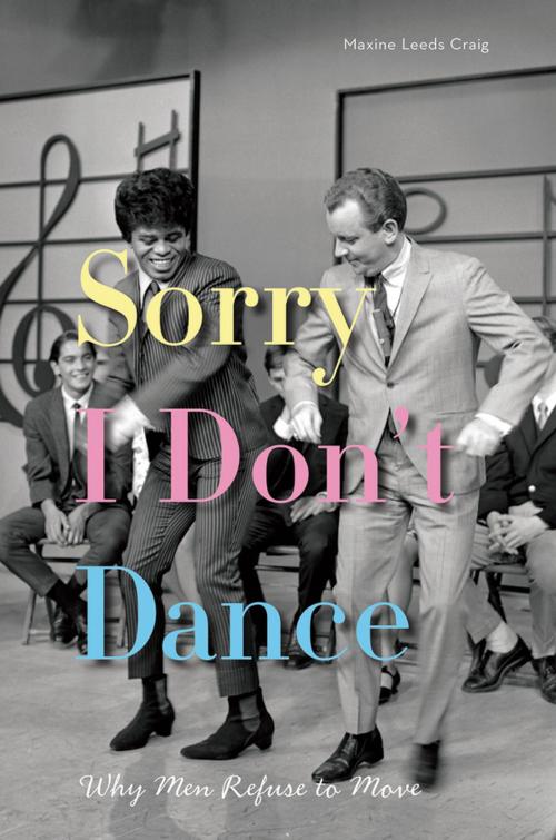 Cover of the book Sorry I Don't Dance by Maxine Leeds Craig, Oxford University Press
