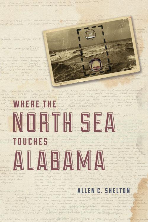 Cover of the book Where the North Sea Touches Alabama by Allen C. Shelton, University of Chicago Press