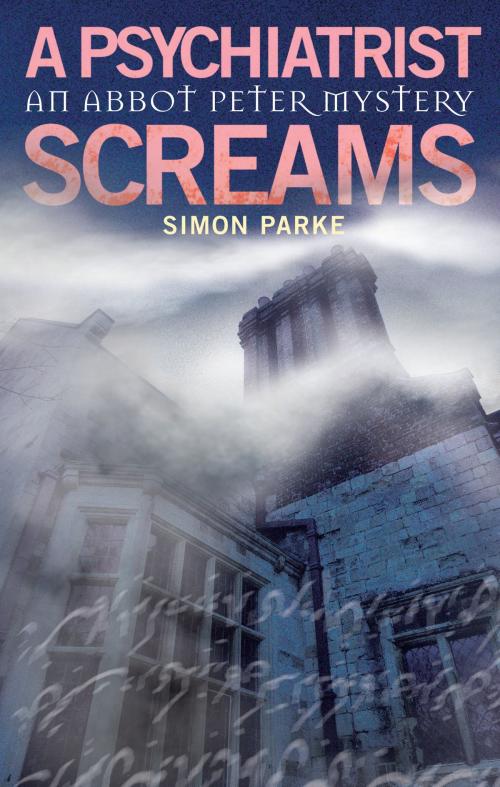 Cover of the book A Psychiatrist, Screams: An Abbot Peter Mystery by Simon Parke, Darton, Longman & Todd LTD