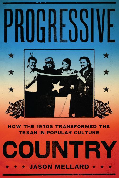 Cover of the book Progressive Country by Jason Mellard, University of Texas Press