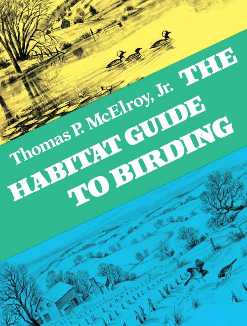 Cover of the book The Habitat Guide to Birding by Thomas P. McElroy, Knopf Doubleday Publishing Group