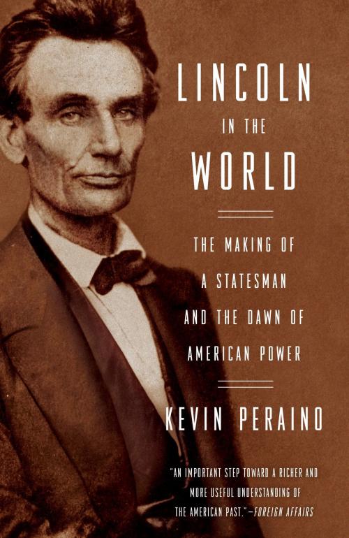 Cover of the book Lincoln in the World by Kevin Peraino, Crown/Archetype