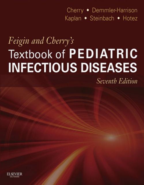 Cover of the book Feigin and Cherry's Textbook of Pediatric Infectious Diseases E-Book by James Cherry, MD, MSc, Gail J. Demmler-Harrison, MD, Sheldon L. Kaplan, MD, William J. Steinbach, MD, Peter J Hotez, MD, PhD, Elsevier Health Sciences