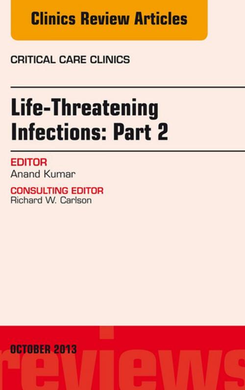Cover of the book Life-Threatening Infections: Part 2, An Issue of Critical Care Clinics, E-Book by Anand Kumar, MD, Elsevier Health Sciences