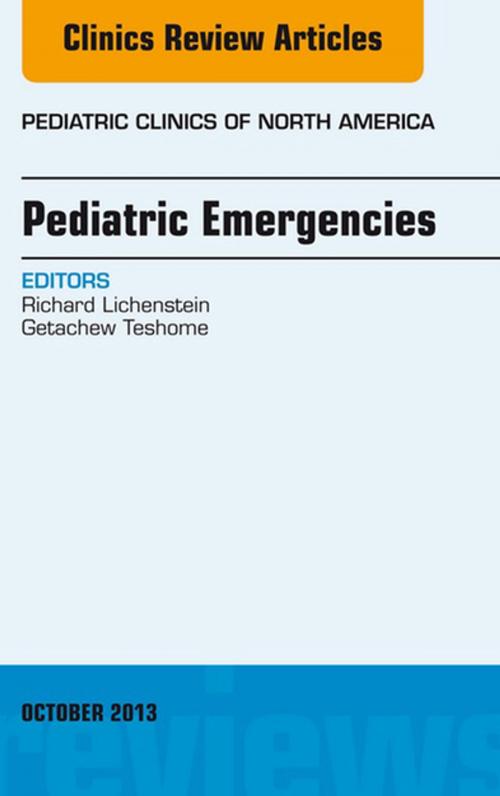 Cover of the book Pediatric Emergencies, An Issue of Pediatric Clinics, E-Book by Richard Lichtenstein, MD, Getachew Teshome, MD, Elsevier Health Sciences